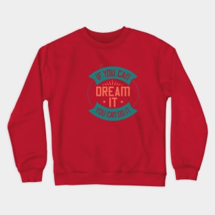 if you can dream it, you can do it Crewneck Sweatshirt